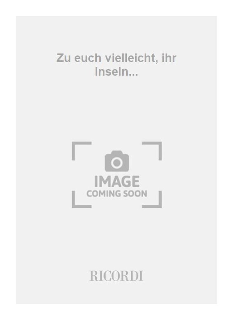Zu euch vielleicht, ihr Inseln...